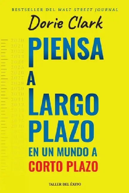 Piensa a largo plazo en un mundo a corto plazo by Clark, Dorie