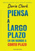 Piensa a largo plazo en un mundo a corto plazo by Clark, Dorie