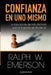 Confianza en uno mismo: La única persona que estás destinado a ser es la persona que decides ser by Ralph Waldo Emerson