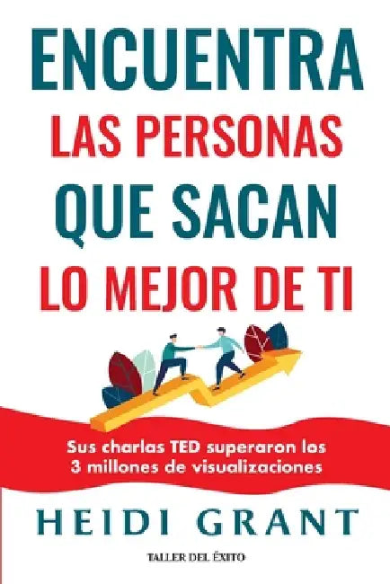 Encuentra las personas que sacan lo mejor de ti by Heidi Grant