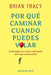 Por qué caminar cuando puedes volar: Cómo lograr tus metas meas rápido de los que creías posible by Brian Tracy