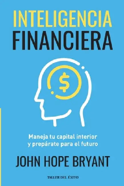 Inteligencia Financiera: Maneja tu capital interior y prepárate para el futuro by John Hope Bryant