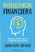 Inteligencia Financiera: Maneja tu capital interior y prepárate para el futuro by John Hope Bryant