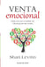 Venta emocional: Cómo crear una conexión real y humana con sus clientes by Shari Levitin