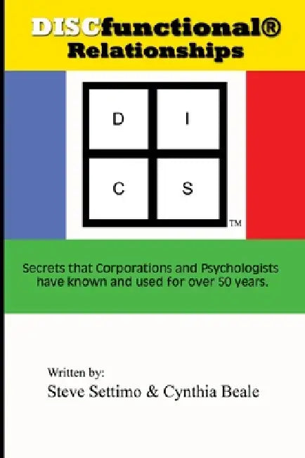 DISCfunctional(R) Relationships by Steve Settimo, Cynthia Beale