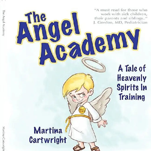 The Angel Academy: A Tale of Heavenly Spirits in Training by Martina Cartwright
