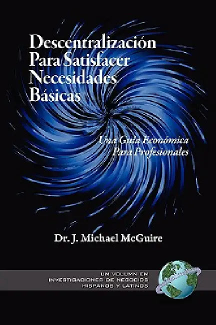 Descentralizacion Para Satisfacer Necesidades Basicas: Una Guia Economica Para Profesionales (PB) by J. Michael McGuire