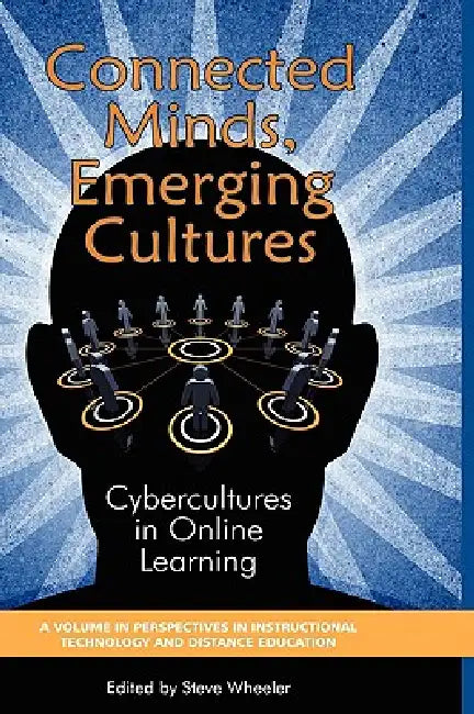 Connected Minds, Emerging Cultures: Cybercultures in Online Learning by Steve Wheeler
