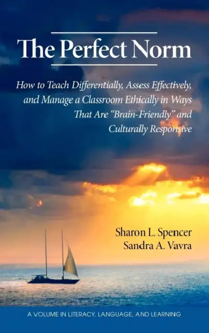 The Perfect Norm: How to Teach Differentially, Assess Effectively, and Manage a Classroom Ethically in Ways That Are Brain-Friendly and Culturally Res by Sharon L. Spencer, Sandra A. Vavra, Patricia Ruggiano Schmidt