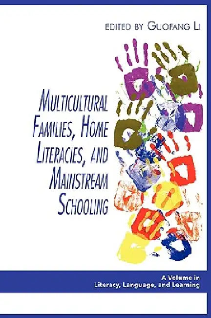 Multicultural Families, Home Literacies, and Mainstream Schooling (PB) by Guofang Li