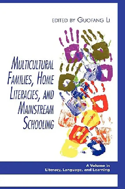Multicultural Families, Home Literacies, and Mainstream Schooling (Hc) by Guofang Li