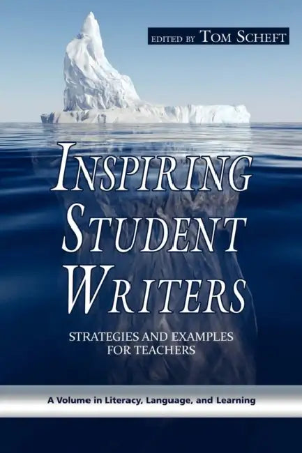 Inspiring Student Writers: Strategies and Examples for Teachers (PB) by Tom Scheft