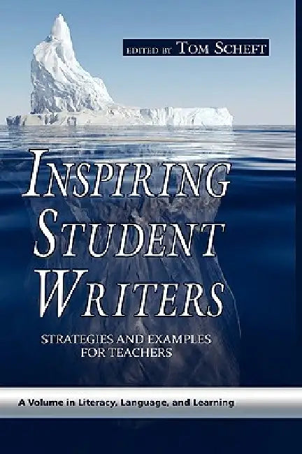 Inspiring Student Writers: Strategies and Examples for Teachers (Hc) by Tom Scheft