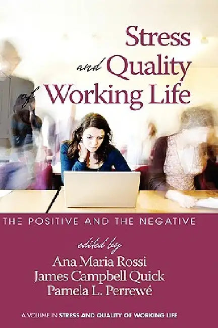 Stress and Quality of Working Life: The Positive and the Negative (Hc) by Pamela L. Perrewé, Ana Maria Rossi, James Campbell Quick