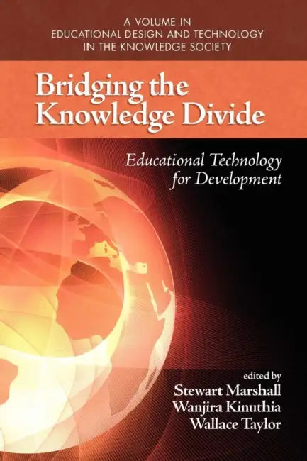 Bridging the Knowledge Divide: Educational Technology for Development by Stewart Marshall, Wanjira Kinuthia, Wallace Taylor
