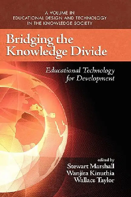Bridging the Knowledge Divide: Educational Technology for Development by Stewart Marshall, Wanjira Kinuthia, Wallace Taylor