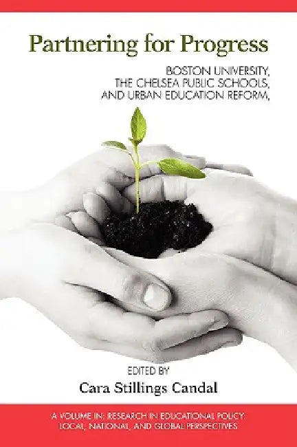 Partnering for Progress: Boston University, the Chelsea Public Schools, and Twenty Years of Urban Education Reform by Cara Stillings Candal