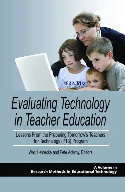 Evaluating Technology in Teacher Education: Lessons from the Preparing Tomorrow's Teachers for Technology (Pt3) Program by Walt Heinecke, Pete Adamy