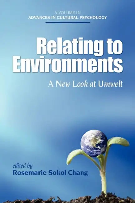 Relating to Environments: A New Look at Umwelt (PB) by Rosemarie Sokol Chang