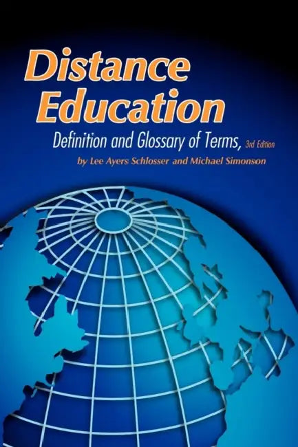 Distance Education: Definition and Glossary of Terms by Lee Ayers Schlosser, Michael Simonson