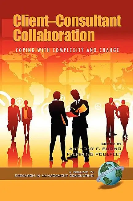 Client-Consultant Collaboration: Coping with Complexity and Change (PB) by Flemming Poulfelt, Anthony F. Buono