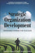 Strategic Organization Development Managing Change for Success by Therese F. Yaeger, Peter F. Sorensen