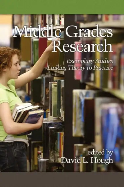 Middle Grades Research: Exemplary Studies Linking Theory to Practice by David L. Hough