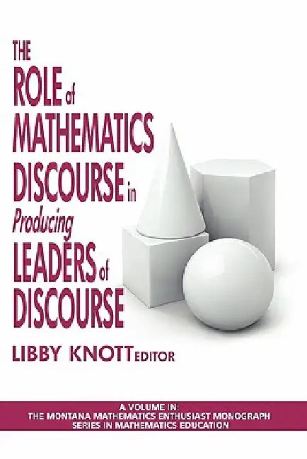 The Role of Mathematics Discourse in Producing Leaders of Discourse by Libby Knott