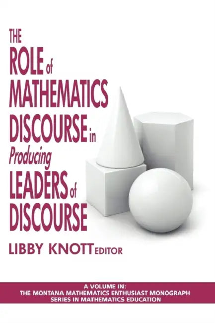 The Role of Mathematics Discourse in Producing Leaders of Discourse (Hc) by Libby Knott