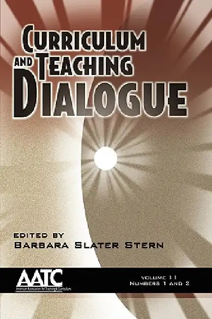 Curriculum and Teaching Dialogue Vol 11 Issues 1 & 2 by Barbara Slater Stern