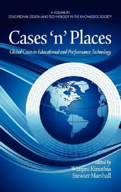 Cases'n'places: Global Cases in Educational and Performance Technology by Wanjira Kinuthia, Stewart Marshall