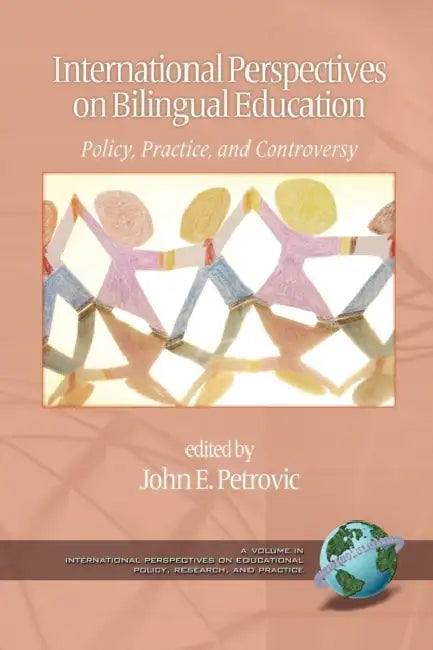 International Perspectives on Bilingual Education: Policy, Practice, and Controversy by John E. Petrovic