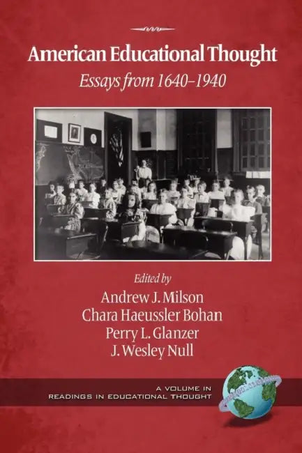 American Educational Thought: Essays from 1640-1940 by Andrew J. Milson, Chara Haeussler Bohan, Perry L. Glanzer