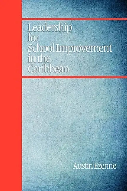 Leadership for School Improvement in the Caribbean by Austin N. Ezenne