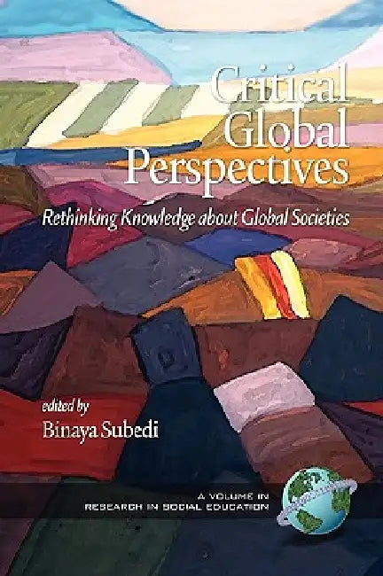 Critical Global Perspectives: Rethinking Knowledge about Global Societies by Binaya Subedi