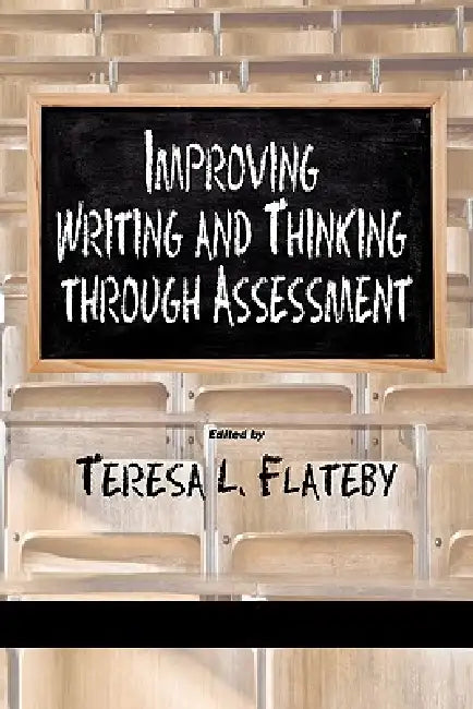 Improving Writing and Thinking Through Assessment by Teresa L. Flateby