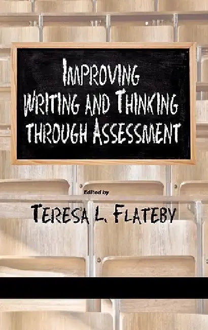 Improving Writing and Thinking Through Assessment (Hc) by Teresa L. Flateby