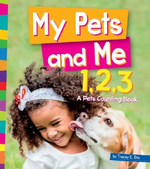 My Pets and Me 1, 2, 3: A Pets Counting Book by Tracey E. Dils