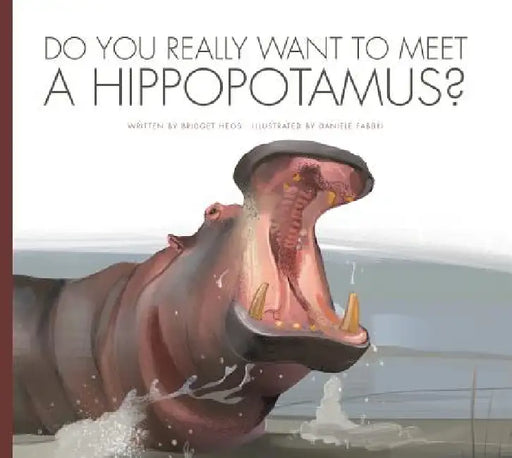 Do You Really Want to Meet a Hippopotamus? by Cari Meister, Daniele Fabbri