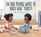 Do You Really Want to Burn Your Toast?: A Book about Heat by Daniel D. Maurer, Teresa Alberini
