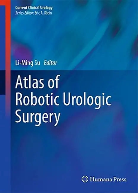 Atlas of Robotic Urologic Surgery by Li-Ming Su