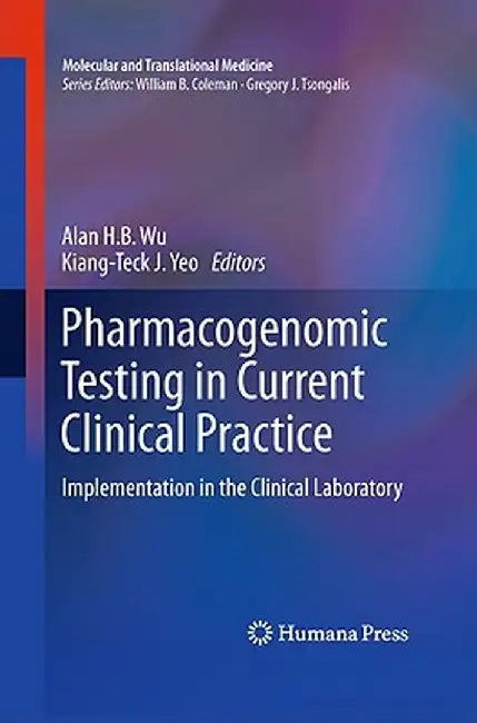 Pharmacogenomic Testing in Current Clinical Practice: Implementation in the Clinical Laboratory by Alan H. B. Wu