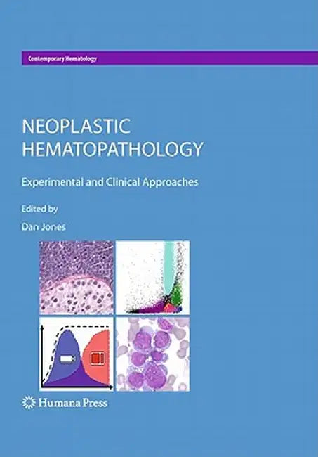 Neoplastic Hematopathology: Experimental and Clinical Approaches by Dan Jones