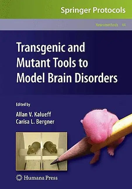 Transgenic and Mutant Tools to Model Brain Disorders by Allan V. Kalueff
