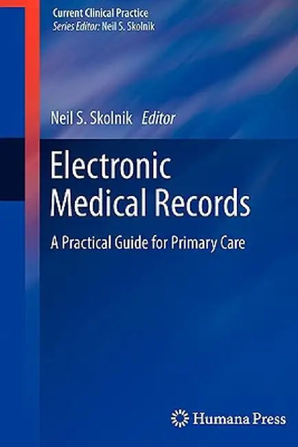 Electronic Medical Records: A Practical Guide for Primary Care by Neil S. Skolnik