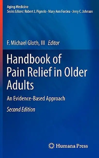 Handbook of Pain Relief in Older Adults: An Evidence-Based Approach by F. Michael Gloth III
