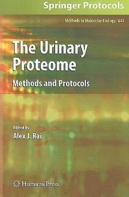 The Urinary Proteome: Methods and Protocols by Alex J. Rai
