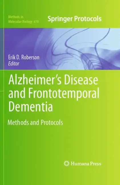 Alzheimer's Disease and Frontotemporal Dementia: Methods and Protocols by Erik D. Roberson