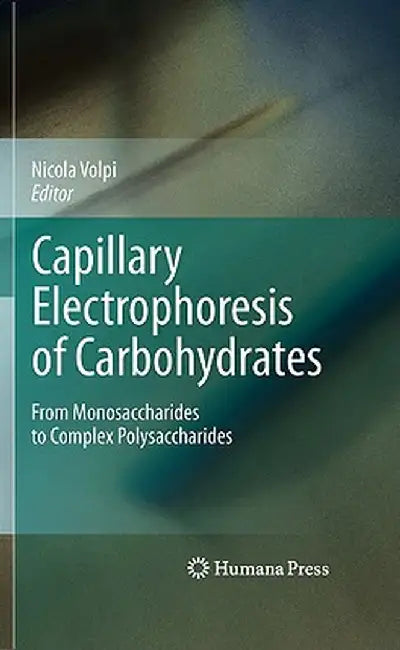 Capillary Electrophoresis of Carbohydrates: From Monosaccharides to Complex Polysaccharides by Nicola Volpi