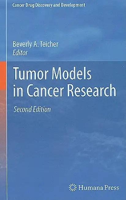 Tumor Models in Cancer Research by Beverly A. Teicher